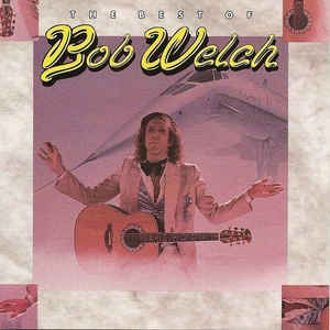 Bob Welch ‎/ The Best Of Bob Welch