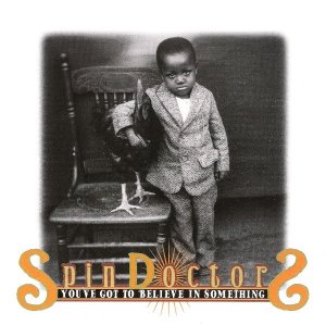 Spin Doctors / You&#039;ve Got To Believe In Something