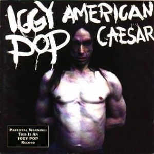 Iggy Pop / American Caesar