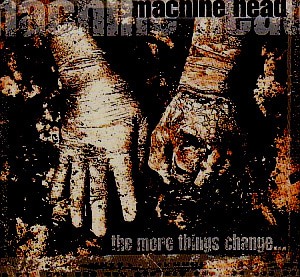 Machine Head / The More Things Change (DIGI-PAK)