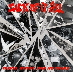 Sick Of It All / Blood, Sweat And No Tears