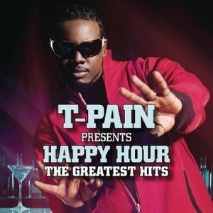 T-Pain / Happy Hour: The Greatest Hits