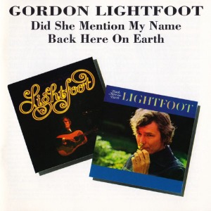 Gordon Lightfoot / Did She Mention My Name + Back Here On Earth