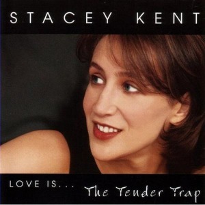 Stacey Kent / Love Is... The Tender Trap