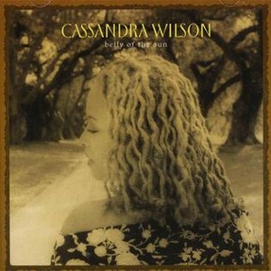 Cassandra Wilson / Belly Of The Sun