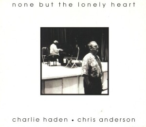 Charlie Haden &amp; Chris Anderson / None But The Lonely Heart