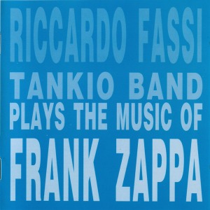 Riccardo Fassi Tankio Band / Plays The Music Of Frank Zappa