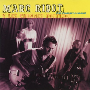 Marc Ribot / Marc Ribot Y Los Cubanos Postizos (The Prosthetic Cubans) (HDCD)