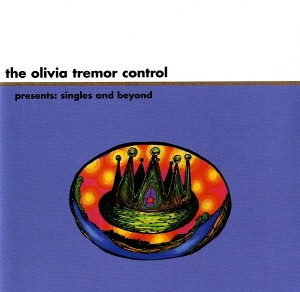 Olivia Tremor Control / Presents: Singles And Beyond