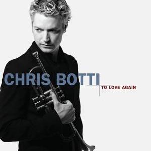 Chris Botti / To Love Again