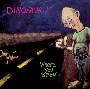 Dinosaur Jr. / Where You Been