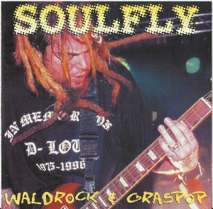 Soulfly / Waldrock &amp; Graspop (LIVE BOOTLEG)
