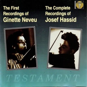 Ginette Neveu / Josef Hassid / The First Recordings Of Ginette Neveu / The Complete Recordings Of Josef Hassid