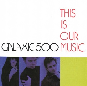 Galaxie 500 / This Is Our Music