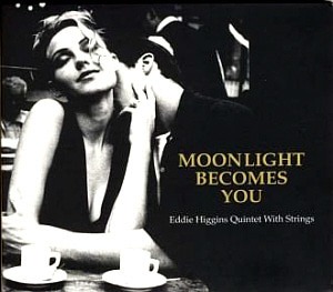 Eddie Higgins with Strings / Moonlight Becomes You (DIGI-PAK)