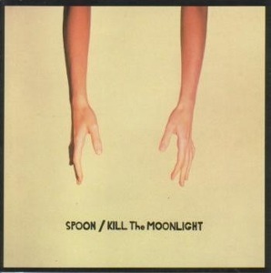 Spoon / Kill The Moonlight