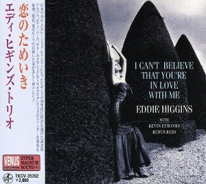 Eddie Higgins Trio / I Can&#039;t Believe That You&#039;re In Love With Me