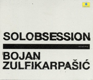 Bojan Zulfikarpasic / Solobsession (DIGI-PAK)