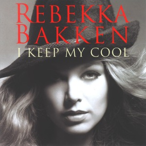 Rebekka Bakken / I Keep My Cool