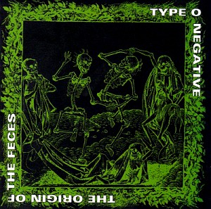 Type O Negative / The Origin Of The Feces