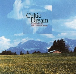 Celtic Dream / Beautiful Melodies From Scotland &amp; Ireland