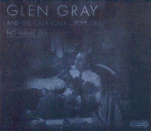 Glen Gray &amp; And The Casa Loma Orchestra / No Name Jive