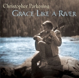 Christopher Parkening / Grace Like A River