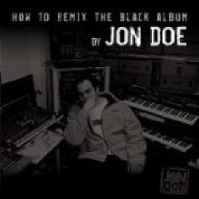 Jon Doe / How To Remix The Black Album (2CD)