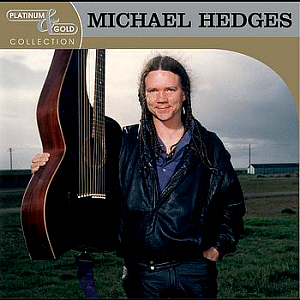 Michael Hedges / Platinum &amp; Gold Collection