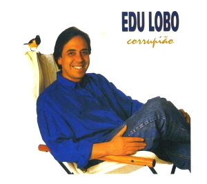 Edu Lobo / Corrupiao