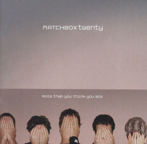 Matchbox 20 / More Than You Think You Are