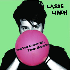 Lasse Lindh / When You Grow Old...Your Heart Dies