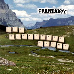 Grandaddy / The Sophtware Slump