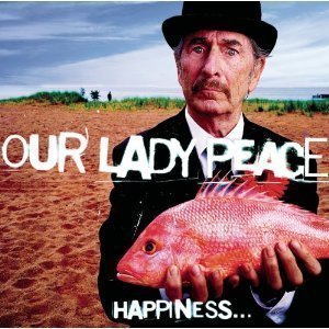 Our Lady Peace / Happiness... Is Not A Fish That You Can Catch