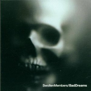 Swollen Members / Bad Dreams