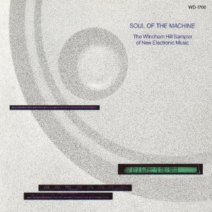 V.A. / Soul Of The Machine: The Windham Hill Sampler of New Electronic Music
