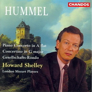 Howard Shelley / Hummel: Piano Concerto Op.113, Concertino Op.73, Gesellschfts-Rondo Op.117
