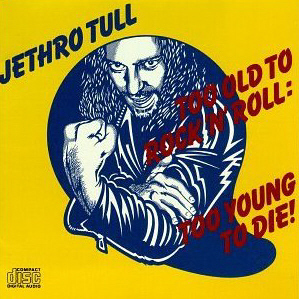 Jethro Tull / Too Old To Rock &#039;N&#039; Roll, Too Young To Die