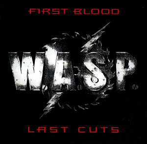 W.A.S.P. / First Blood...Last Cuts
