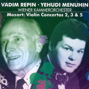 Vadim Repin / Yehudi Menuhin / Mozart : Violin Concerto 2, 3 &amp; 5