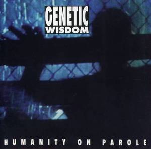 Genetic Wisdom / Humanity On Parole