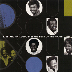 Manhattans / Kiss And Say Goodbye: The Best Of Manhattans
