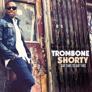 Trombone Shorty / Say That To Say This (홍보용)