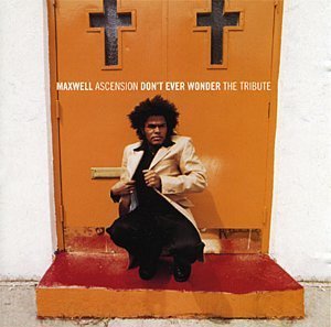 Maxwell / Ascension (Don&#039;t Ever Wonder) - The Tribute (SINGLE)