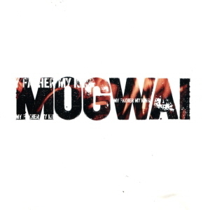 Mogwai / My Father My King (SINGLE)