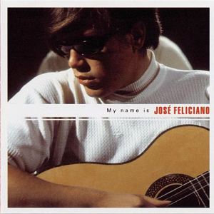 Jose Feliciano / My Name Is Jose Feliciano