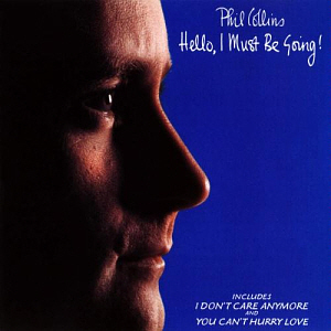 Phil Collins / Hello, I Must Be Going!