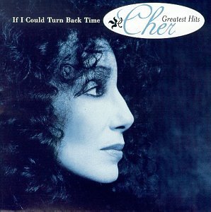 Cher / If I Could Turn Back Time: Cher&#039;s Greatest Hits