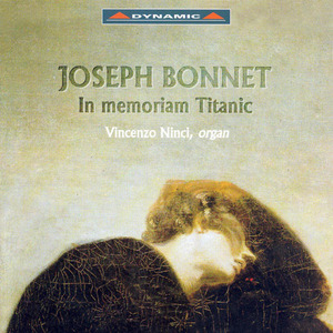 Vincenzo Ninci / Joseph Bonnet : In Memoriam - Titanic, Op. 10 No. 1 