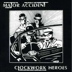 Major Accident / Clockwork Heroes
